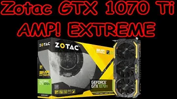 Présentation Zotac GeForce GTX 1070 Ti AMP! EXTREME 8 Go