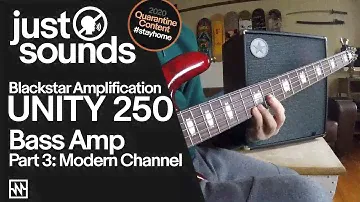 Just Sounds: Part 3-Blackstar Unity 250 Bass Amp Modern Channel